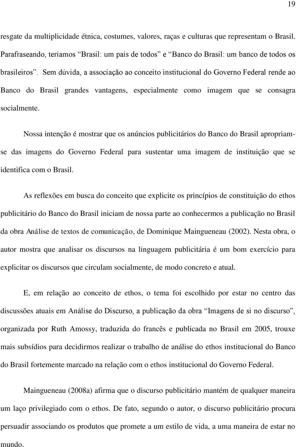 Nossa intenção é mostrar que os anúncios publicitários do Banco do Brasil apropriamse das imagens do Governo Federal para sustentar uma imagem de instituição que se identifica com o Brasil.