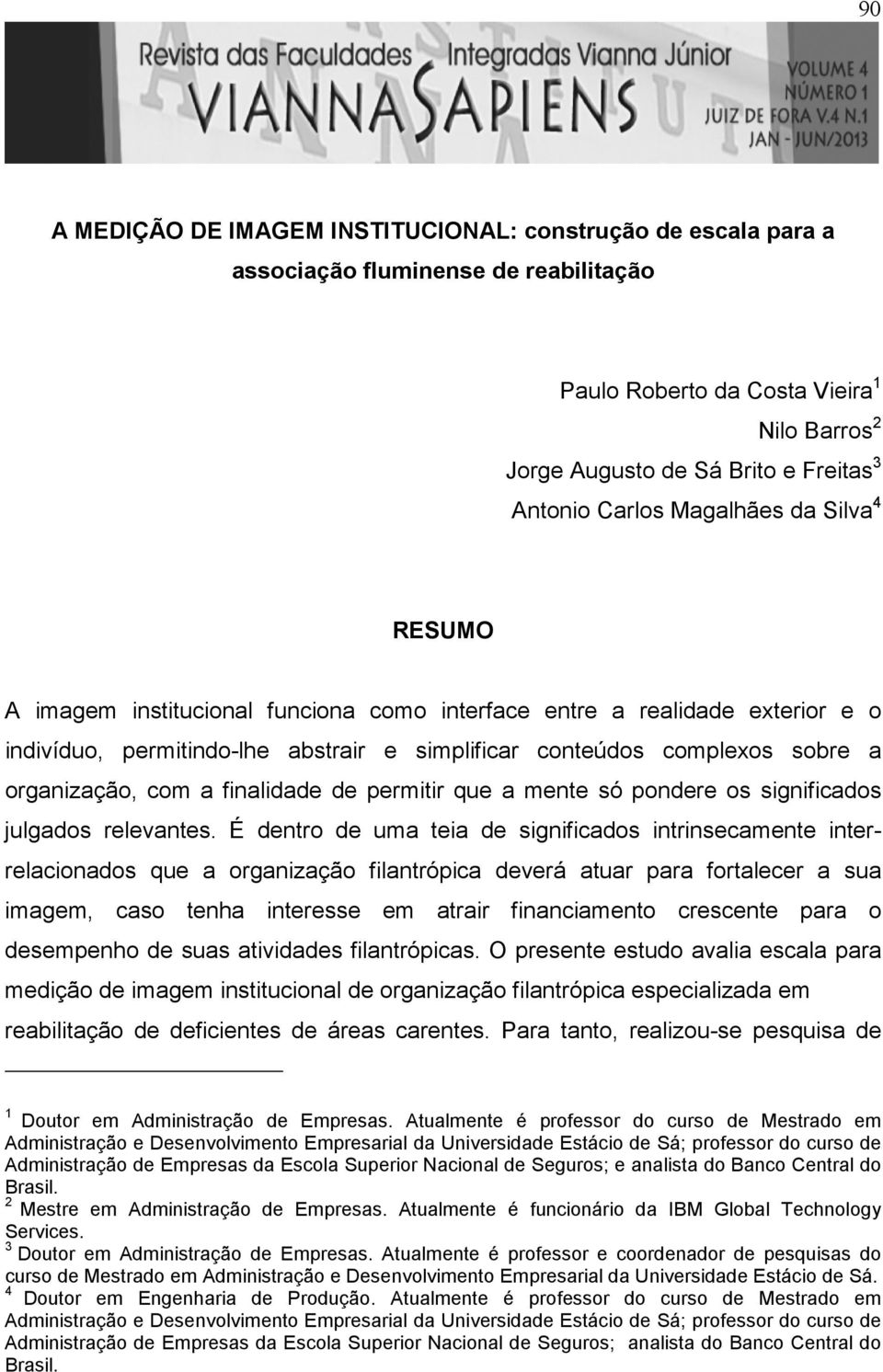 organização, com a finalidade de permitir que a mente só pondere os significados julgados relevantes.