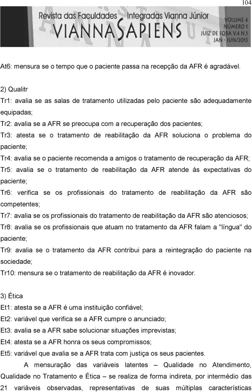 reabilitação da AFR soluciona o problema do paciente; Tr4: avalia se o paciente recomenda a amigos o tratamento de recuperação da AFR; Tr5: avalia se o tratamento de reabilitação da AFR atende às