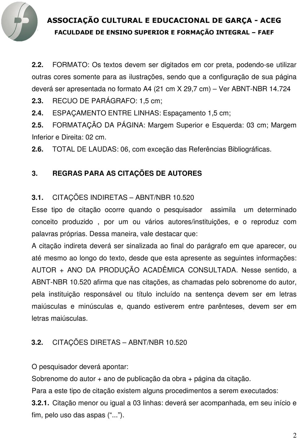 2.6. TOTAL DE LAUDAS: 06, com exceção das Referências Bibliográficas. 3. REGRAS PARA AS CITAÇÕES DE AUTORES 3.1. CITAÇÕES INDIRETAS ABNT/NBR 10.