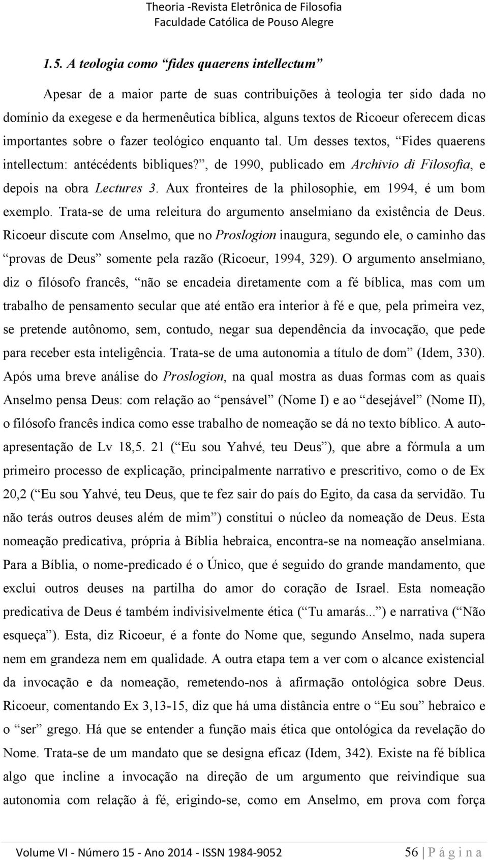 , de 1990, publicado em Archivio di Filosofia, e depois na obra Lectures 3. Aux fronteires de la philosophie, em 1994, é um bom exemplo.