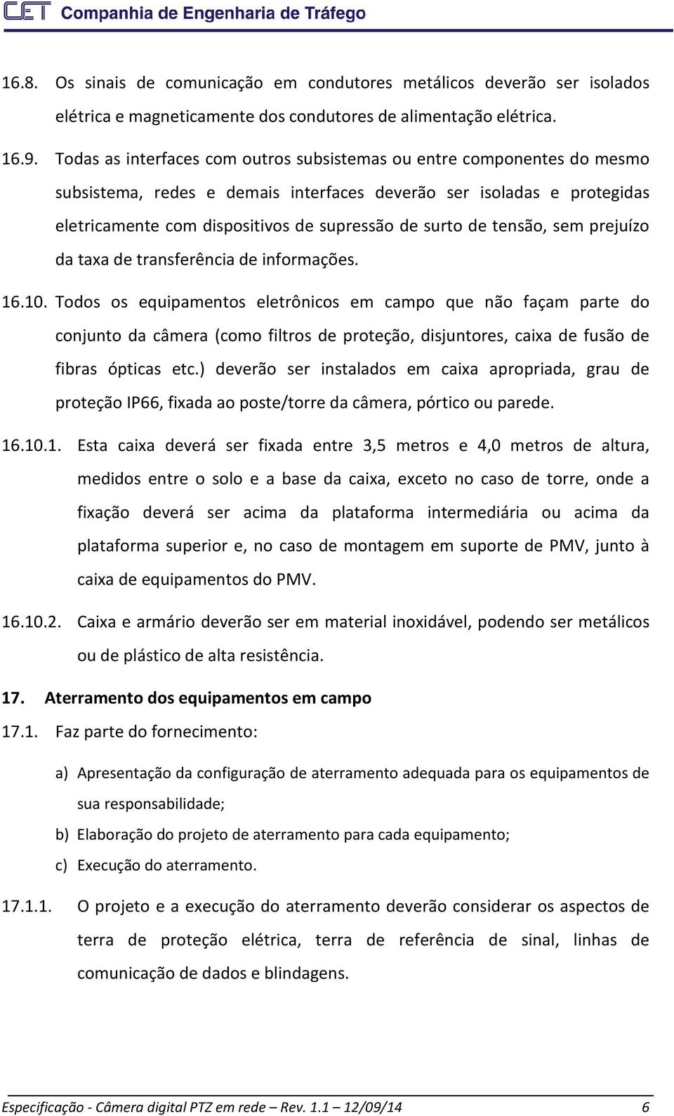 de tensão, sem prejuízo da taxa de transferência de informações. 16.10.