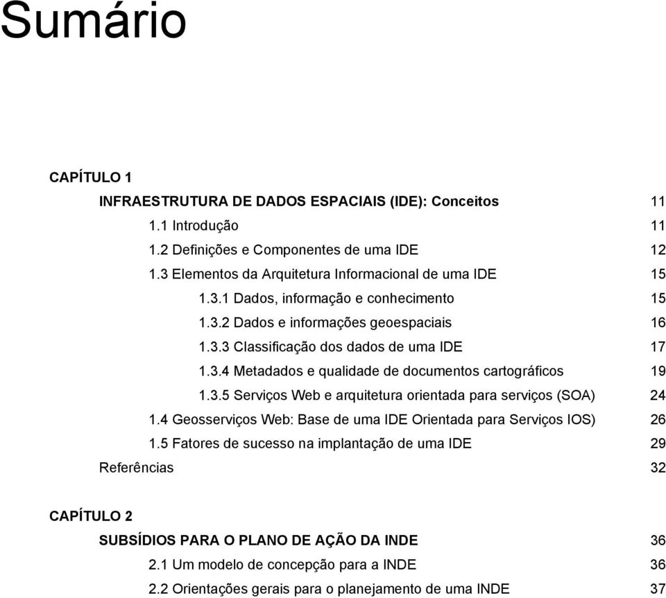 3.4 Metadados e qualidade de documentos cartográficos 19 1.3.5 Serviços Web e arquitetura orientada para serviços (SOA) 24 1.