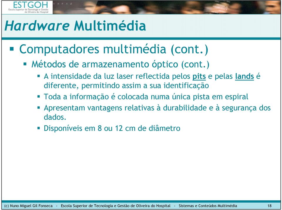 identificação Toda a informação é colocada numa única pista em espiral Apresentam vantagens relativas à