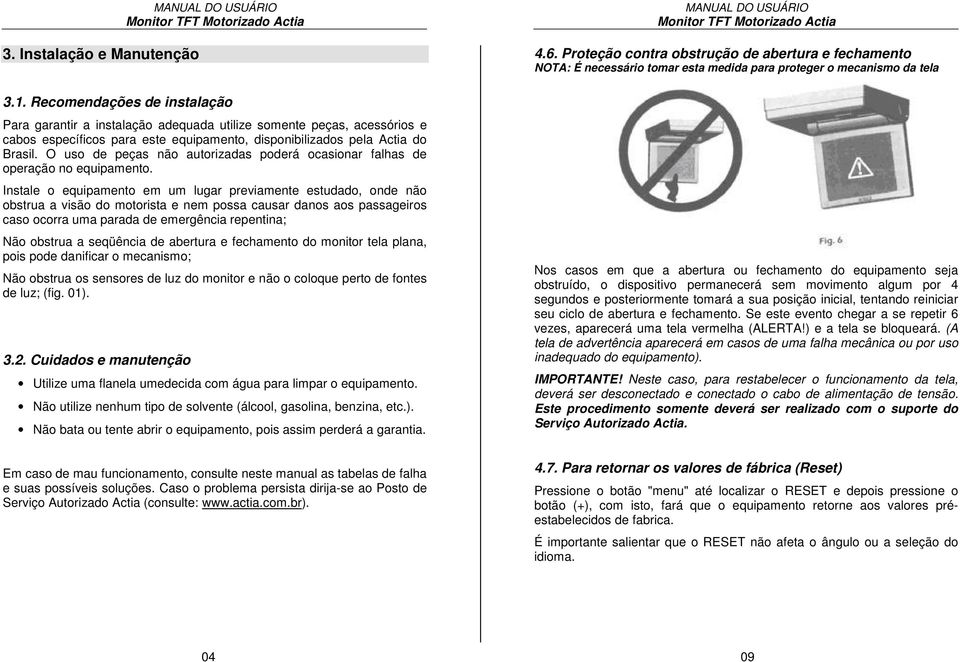 O uso de peças não autorizadas poderá ocasionar falhas de operação no equipamento.