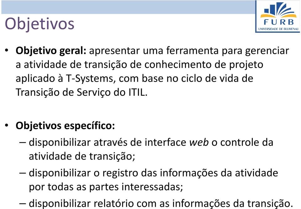 Objetivos específico: disponibilizar através de interface webo controle da atividade de transição;