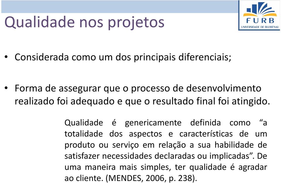 Qualidade é genericamente definida como a totalidade dos aspectos e características de um produto ou serviço em