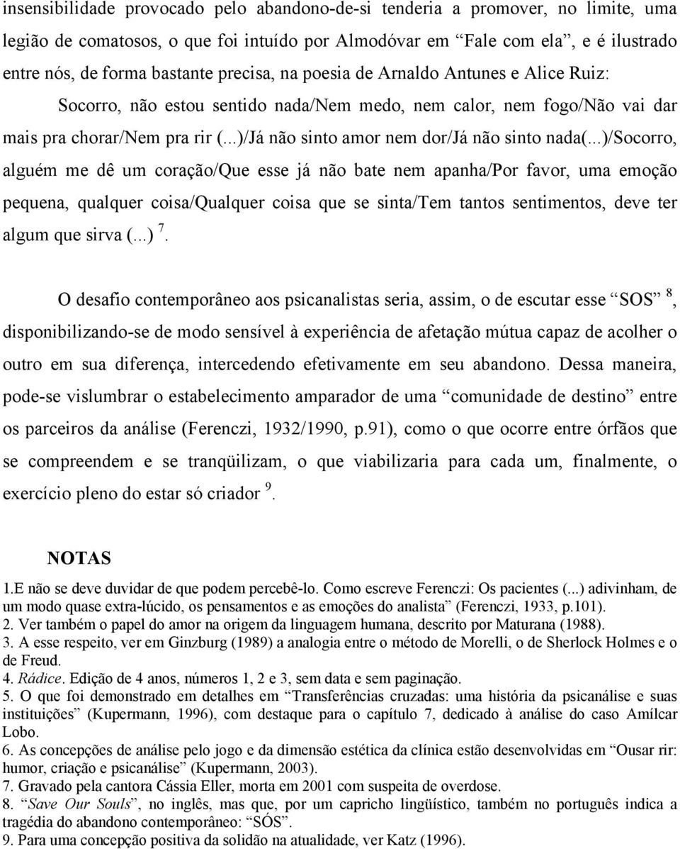 ..)/Já não sinto amor nem dor/já não sinto nada(.