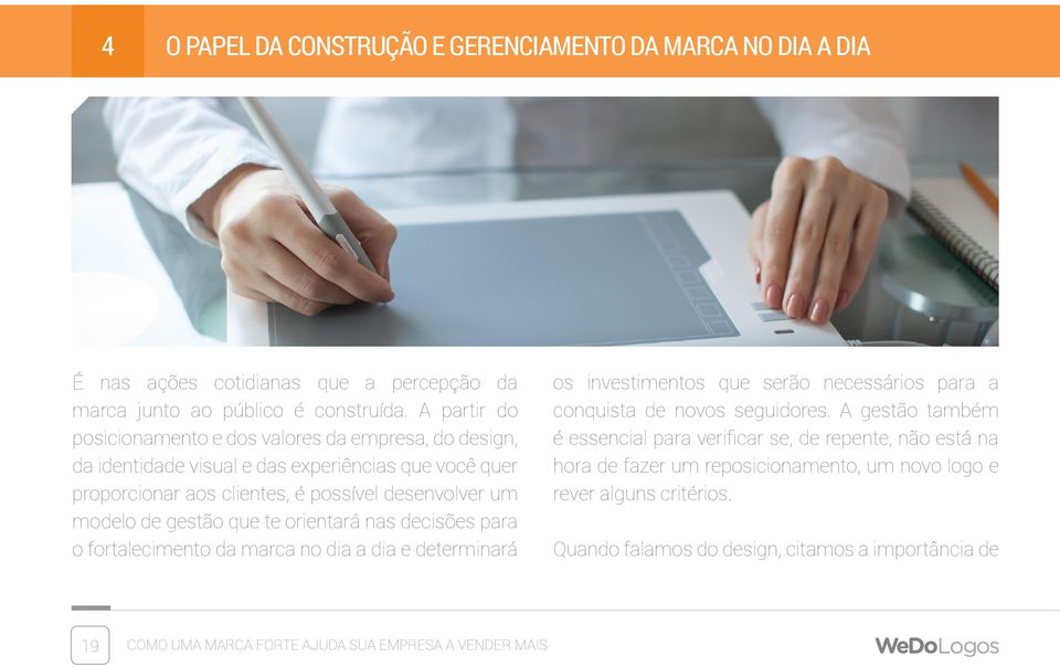 gestão que te orientará nas decisões para o fortalecimento da marca no dia a dia e determinará os investimentos que serão necessários para a conquista de novos seguidores.