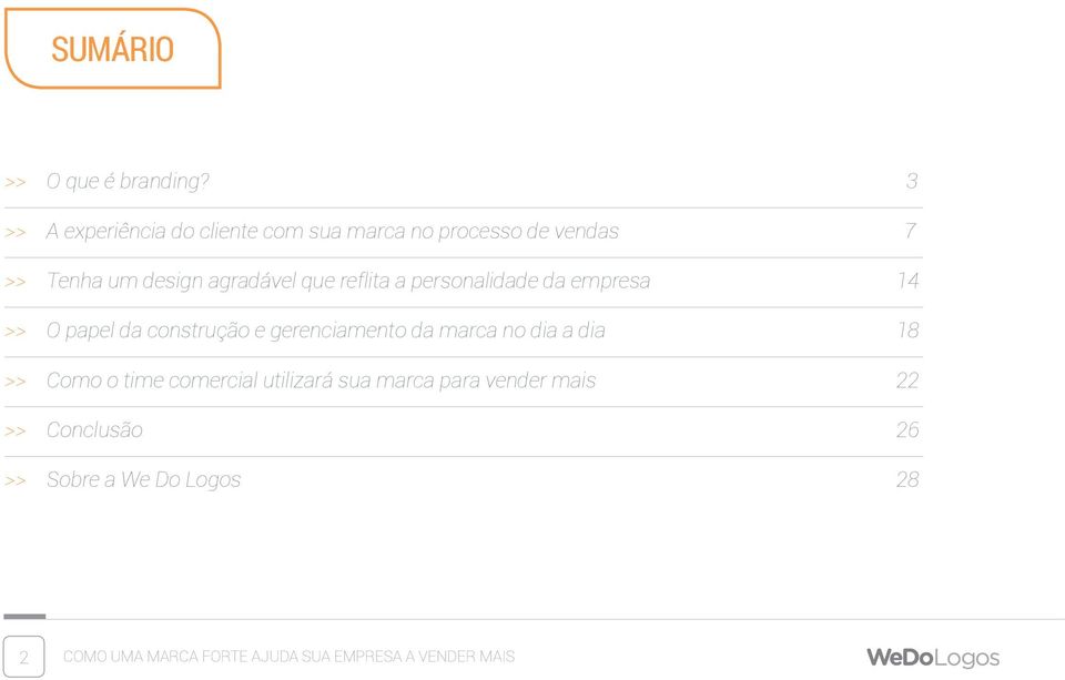 que reflita a personalidade da empresa 14 >> O papel da construção e gerenciamento da marca no dia