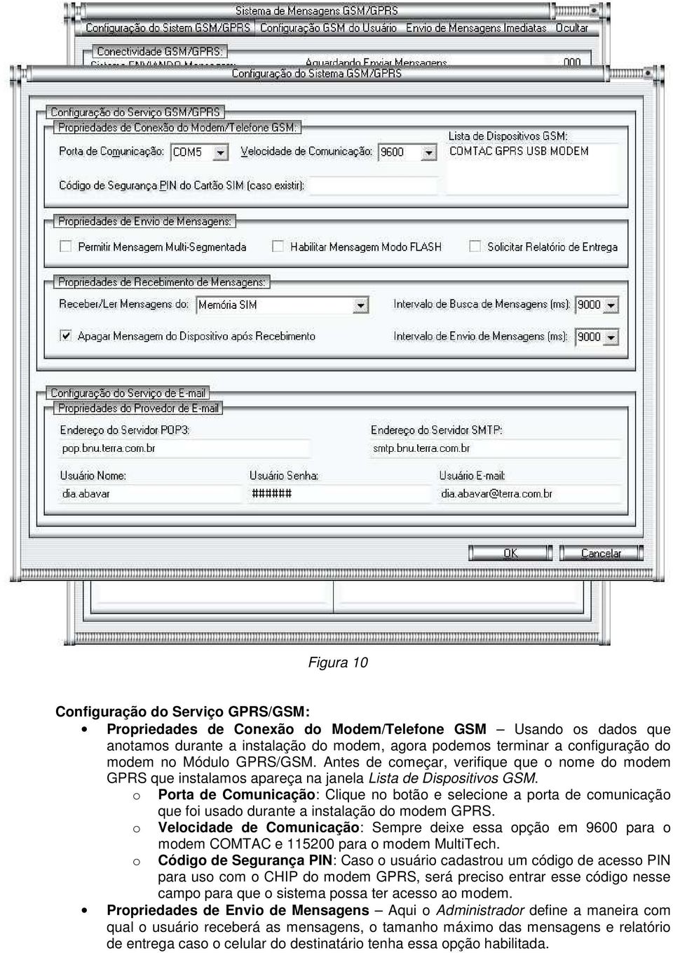 Prta de Cmunicaçã: Clique n btã e selecine a prta de cmunicaçã que fi usad durante a instalaçã d mdem GPRS.