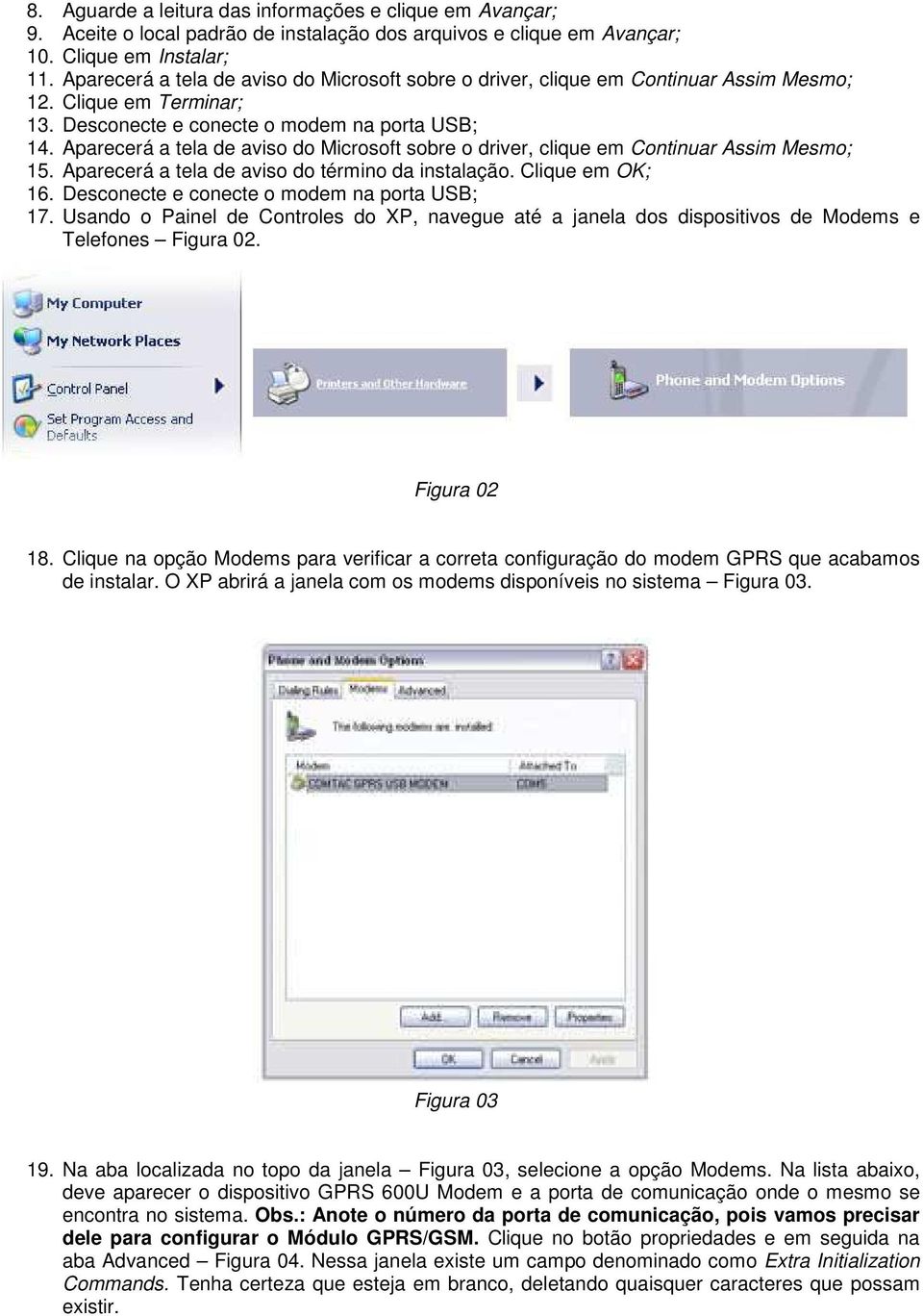 Aparecerá a tela de avis d Micrsft sbre driver, clique em Cntinuar Assim Mesm; 15. Aparecerá a tela de avis d términ da instalaçã. Clique em OK; 16. Descnecte e cnecte mdem na prta USB; 17.