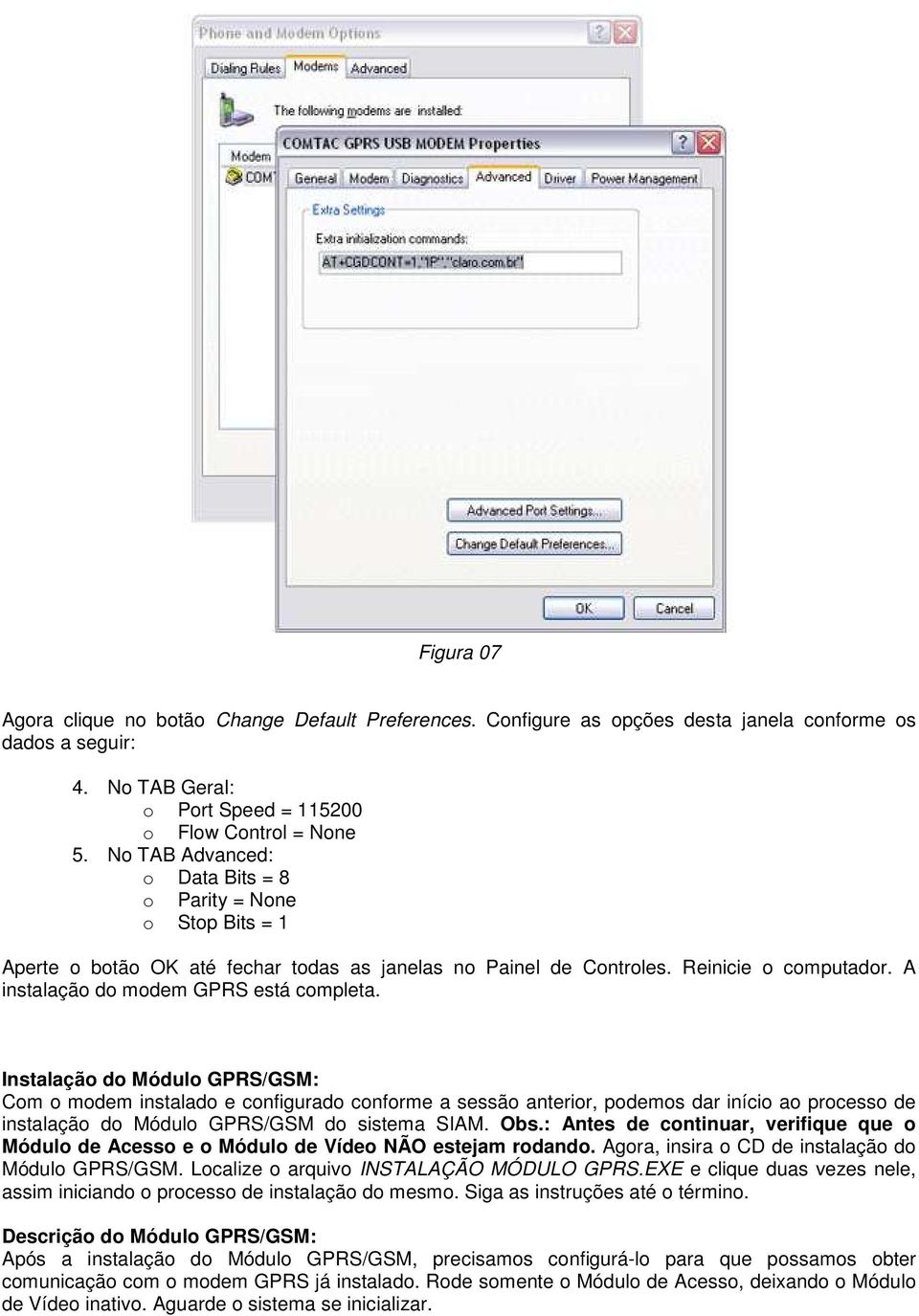 Instalaçã d Módul GPRS/GSM: Cm mdem instalad e cnfigurad cnfrme a sessã anterir, pdems dar iníci a prcess de instalaçã d Módul GPRS/GSM d sistema SIAM. Obs.