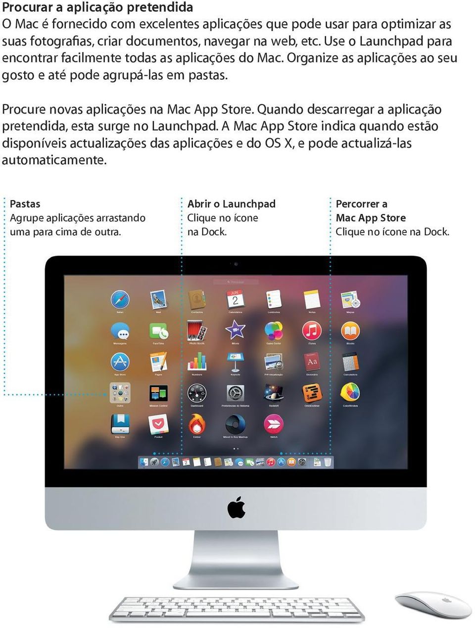 Procure novas aplicações na Mac App Store. Quando descarregar a aplicação pretendida, esta surge no Launchpad.