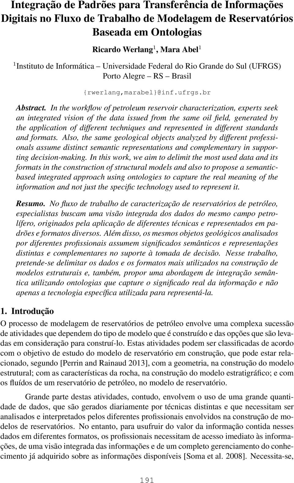 In the workflow of petroleum reservoir characterization, experts seek an integrated vision of the data issued from the same oil field, generated by the application of different techniques and