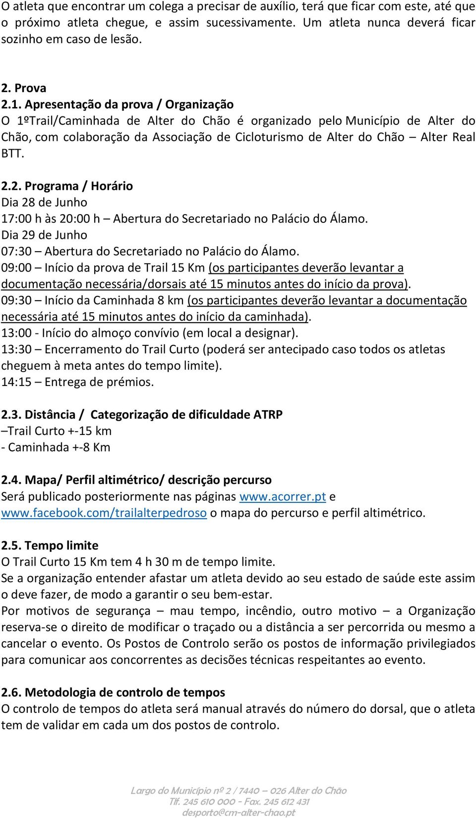 Apresentação da prova / Organização O 1ºTrail/Caminhada de Alter do Chão é organizado pelo Município de Alter do Chão, com colaboração da Associação de Cicloturismo de Alter do Chão Alter Real BTT. 2.