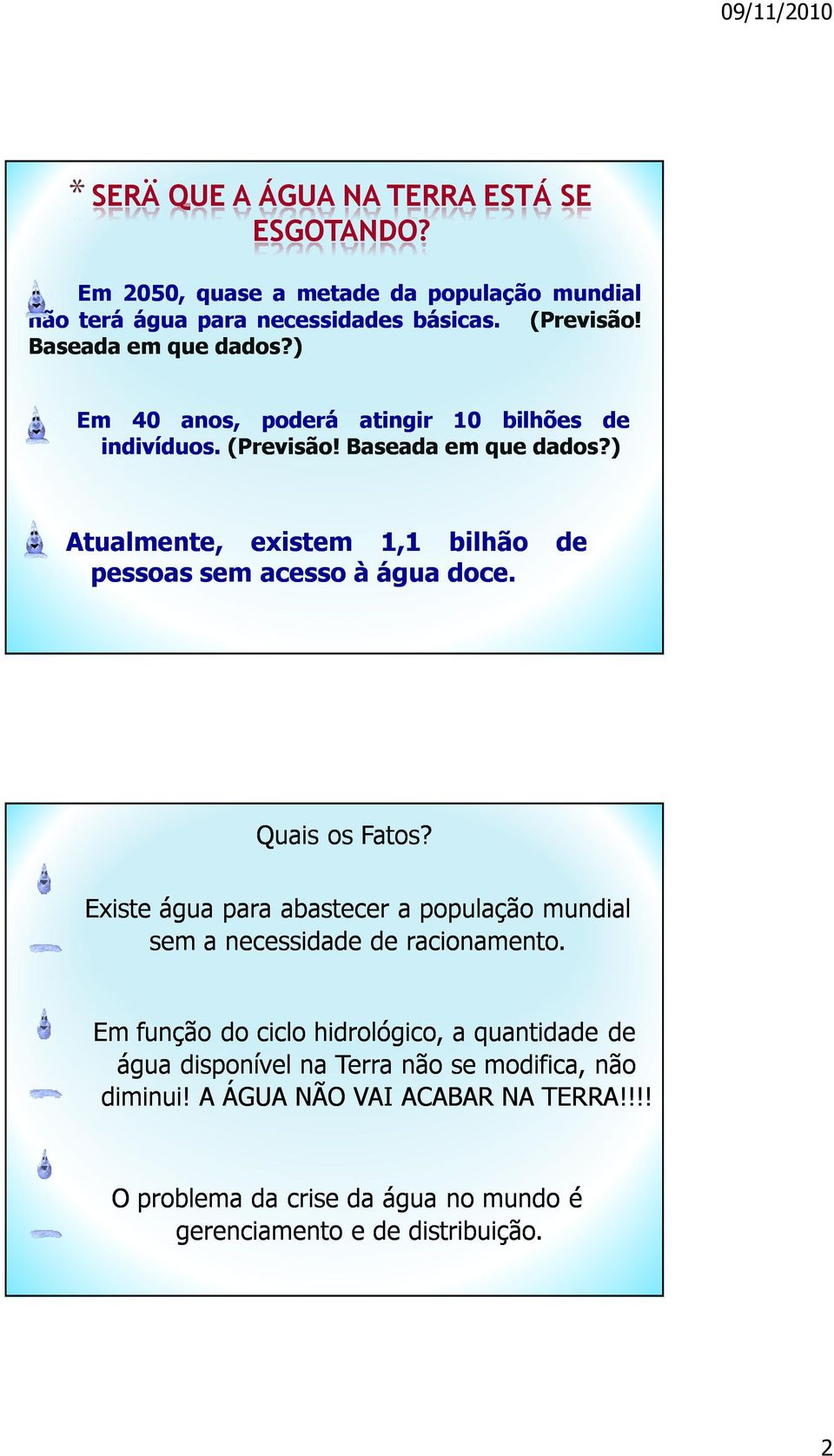 ) Atualmente, existem 1,1 bilhão pessoas sem acesso à água doce. de Quais os Fatos?