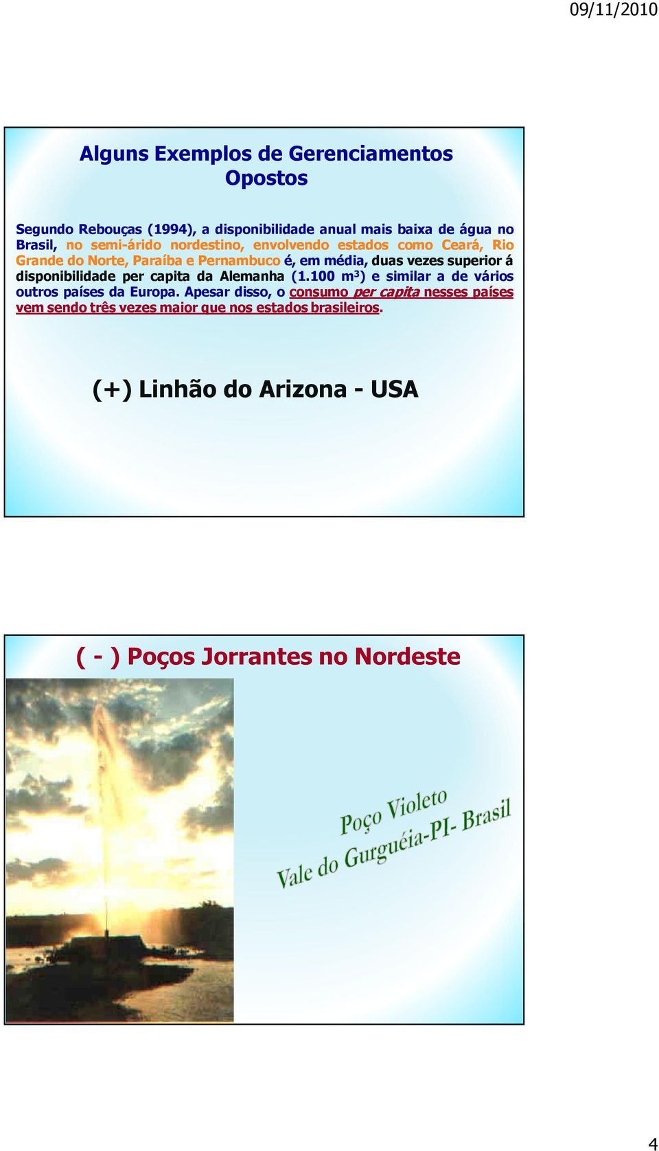 vezes superior á disponibilidade per capita da Alemanha (1.100 m 3 ) e similar a de vários outros países da Europa.