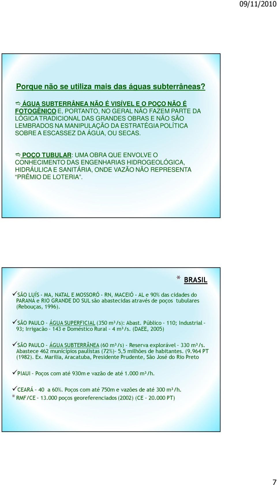 A ESCASSEZ DA ÁGUA, OU SECAS. POÇO TUBULAR: UMA OBRA QUE ENVOLVE O CONHECIMENTO DAS ENGENHARIAS HIDROGEOLÓGICA, HIDRÁULICA E SANITÁRIA, ONDE VAZÃO NÃO REPRESENTA PRÊMIO DE LOTERIA.