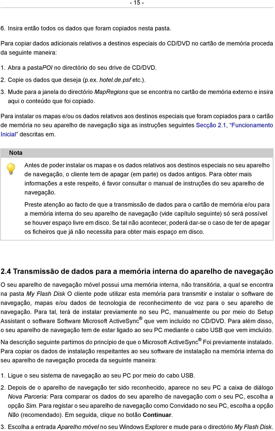 Mude para a janela do directório MapRegions que se encontra no cartão de memória externo e insira aqui o conteúdo que foi copiado.