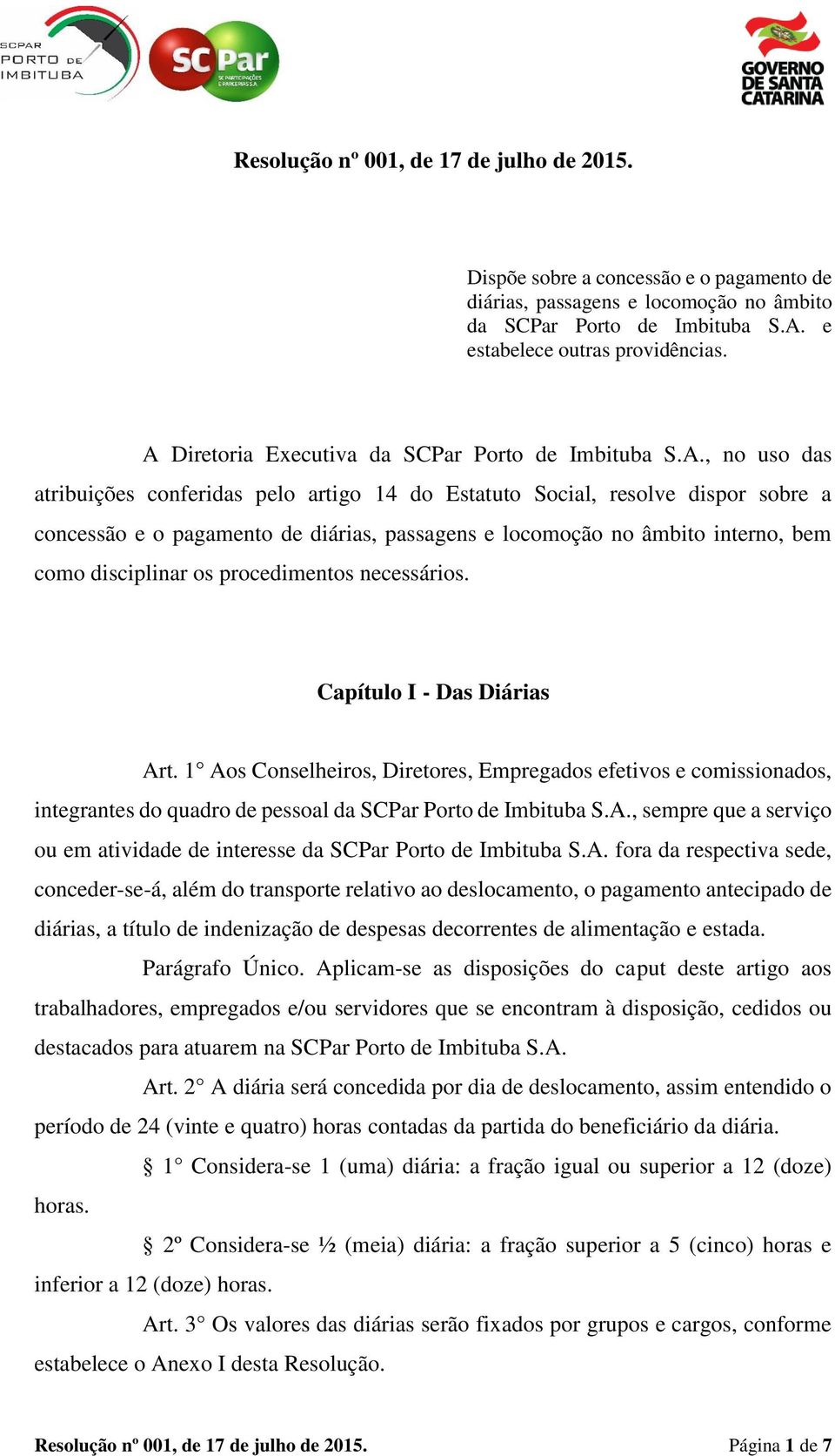 locomoção no âmbito interno, bem como disciplinar os procedimentos necessários. Capítulo I - Das Diárias Art.