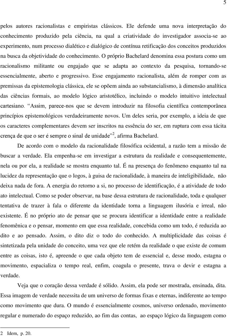 dos conceitos produzidos na busca da objetividade do conhecimento.