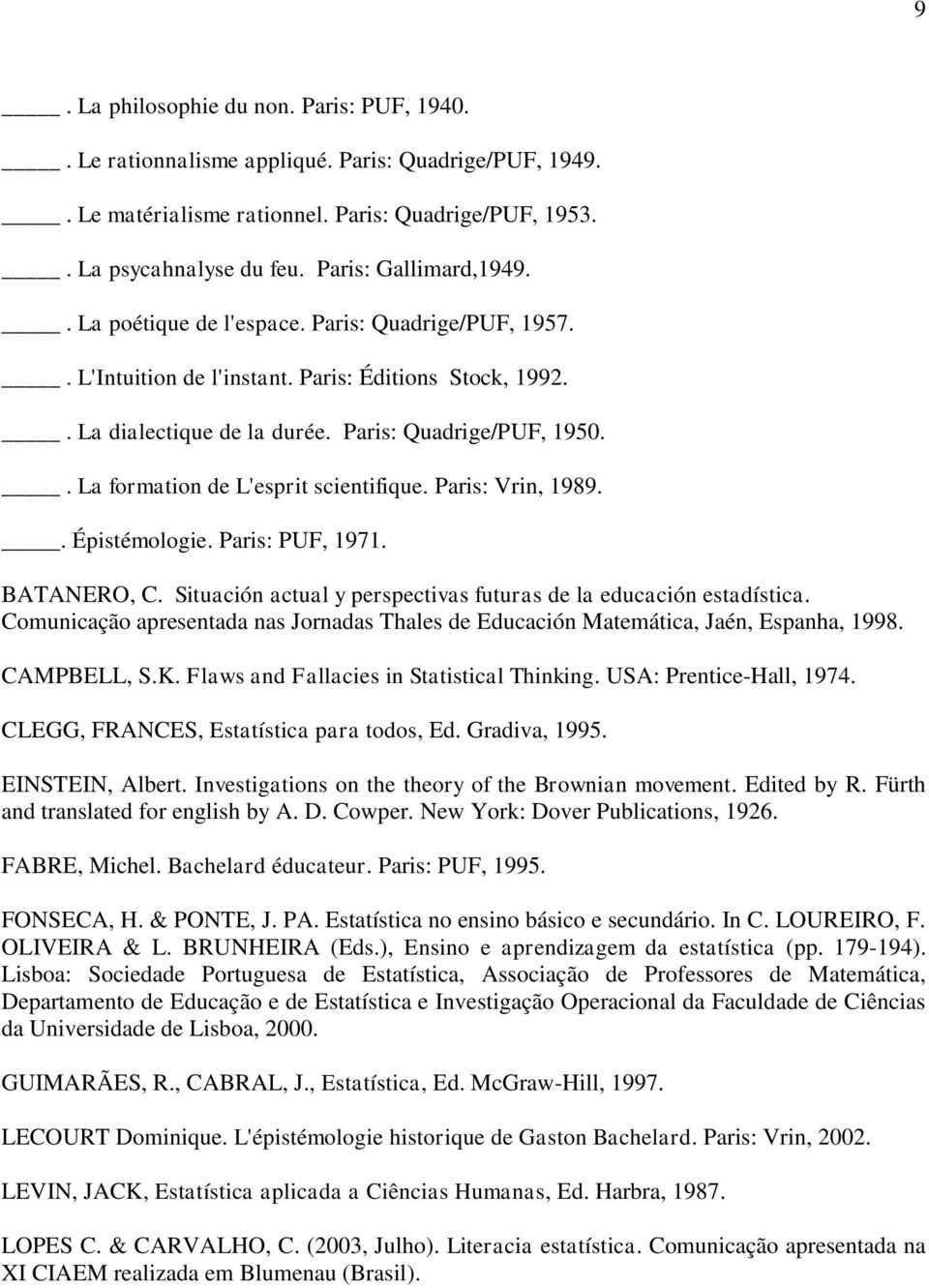 . La formation de L'esprit scientifique. Paris: Vrin, 1989.. Épistémologie. Paris: PUF, 1971. BATANERO, C. Situación actual y perspectivas futuras de la educación estadística.