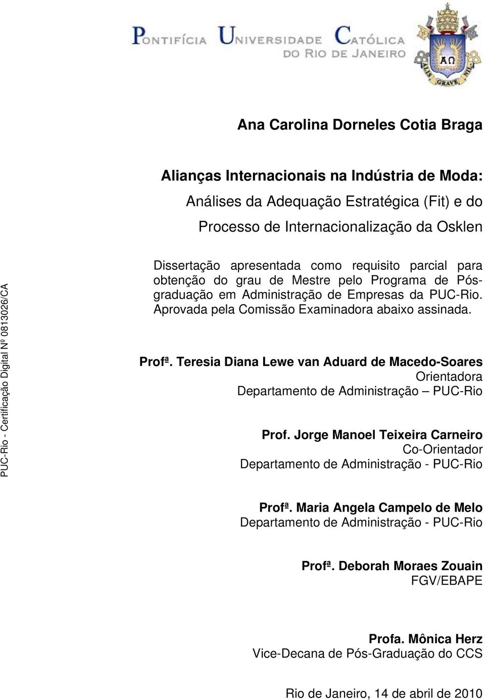 Teresia Diana Lewe van Aduard de Macedo-Soares Orientadora Departamento de Administração PUC-Rio Prof.