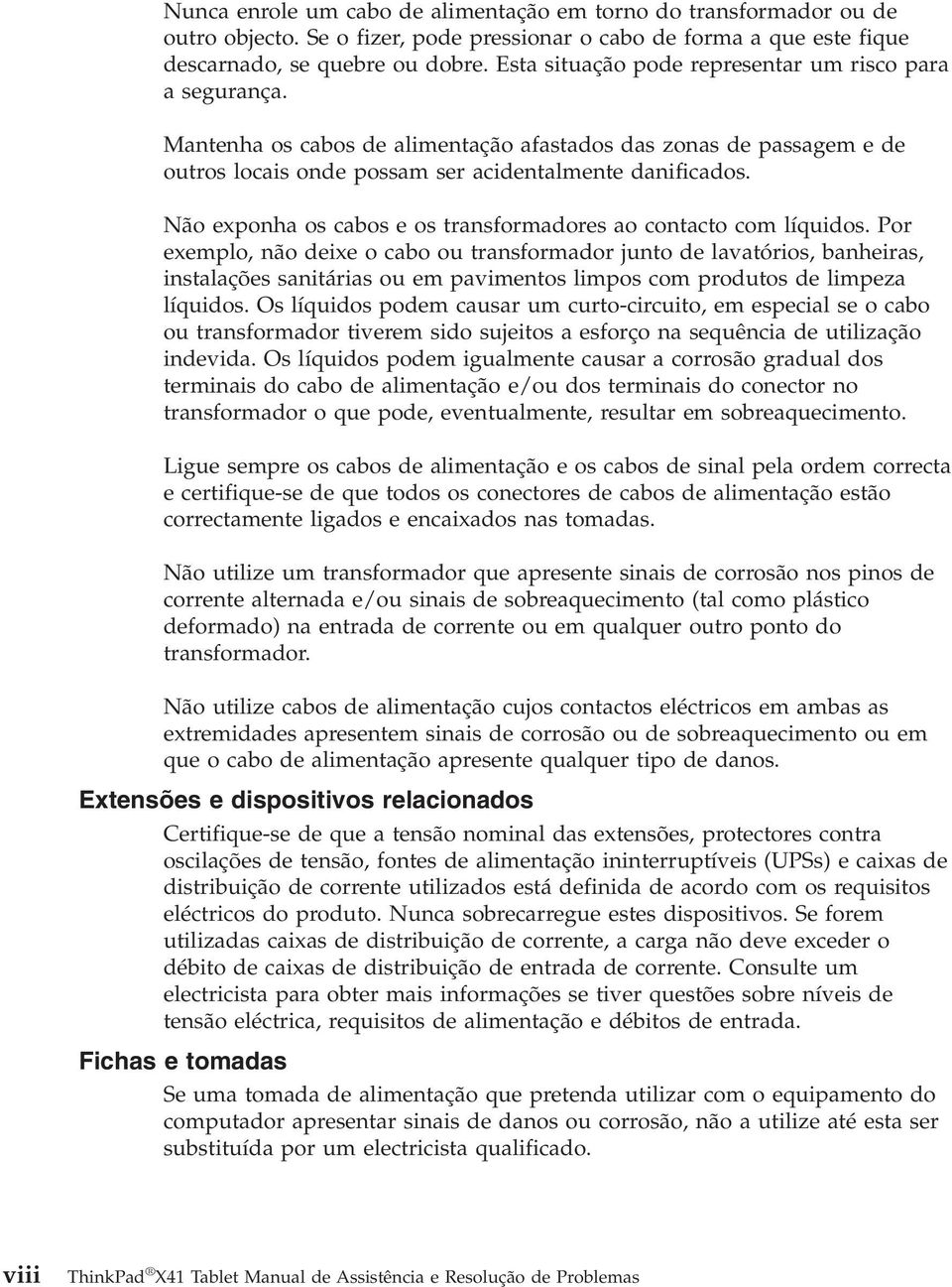 Não exponha os cabos e os transformadores ao contacto com líquidos.