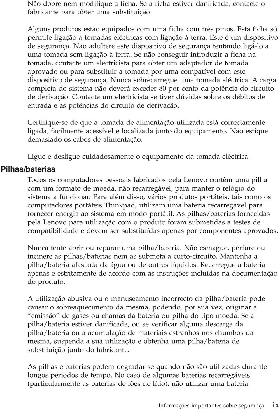 Não adultere este dispositivo de segurança tentando ligá-lo a uma tomada sem ligação à terra.