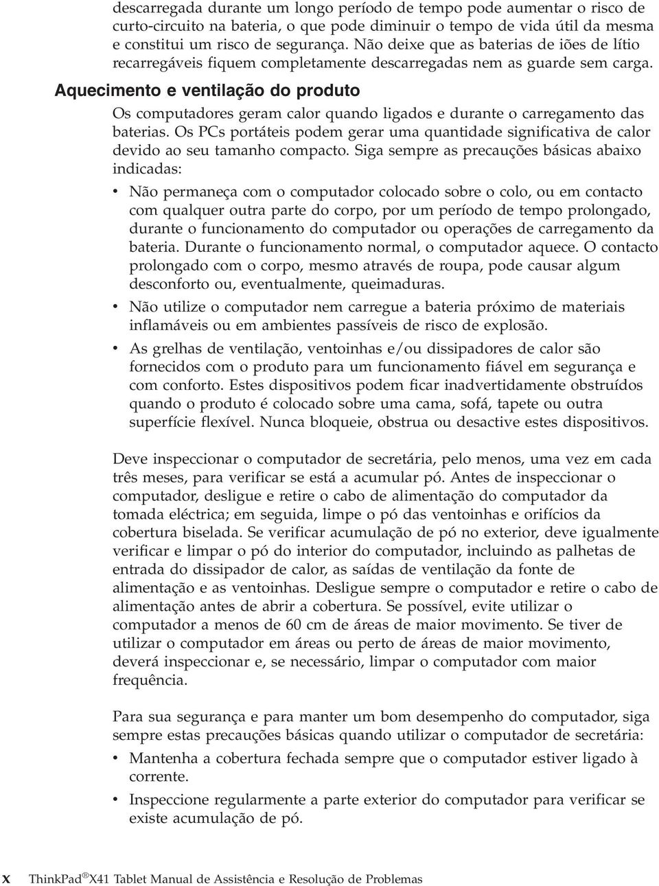 Aquecimento e ventilação do produto Os computadores geram calor quando ligados e durante o carregamento das baterias.