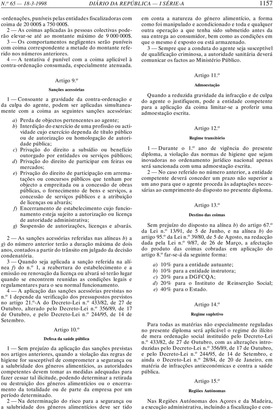 4 A tentativa é punível com a coima aplicável à contra-ordenação consumada, especialmente atenuada. Artigo 9.