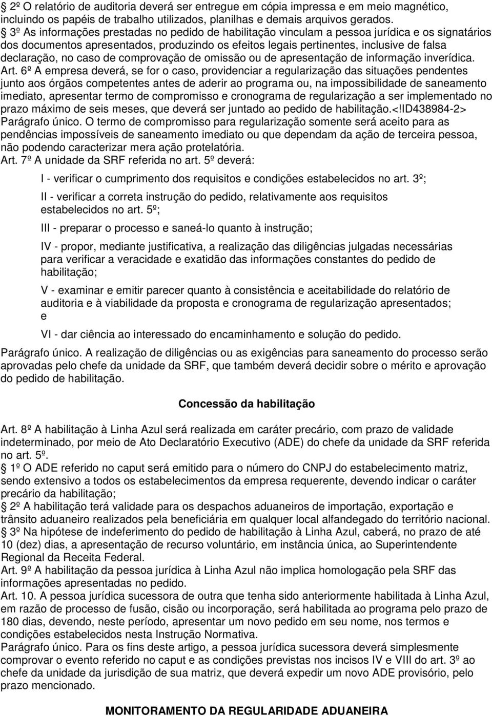 no caso de comprovação de omissão ou de apresentação de informação inverídica. Art.