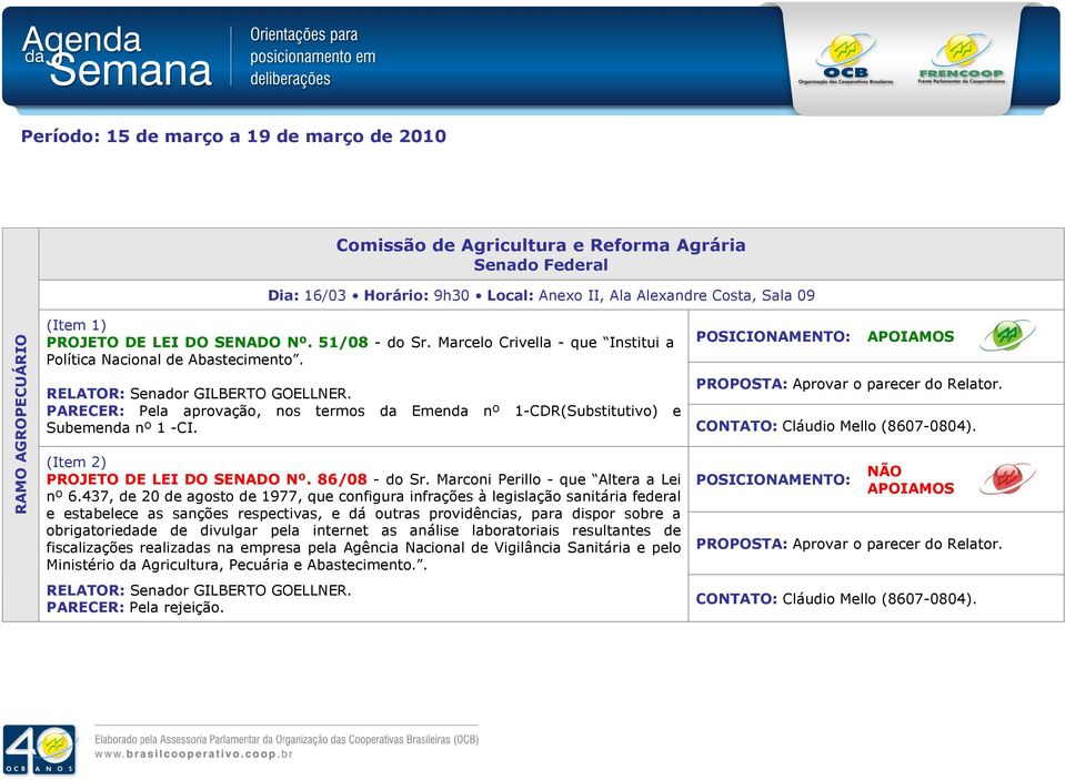 PARECER: Pela aprovação, nos termos da Emenda nº 1-CDR(Substitutivo) e Subemenda nº 1 -CI. CONTATO: Cláudio Mello (8607-0804). (Item 2) PROJETO DE LEI DO SENADO Nº. 86/08 - do Sr.