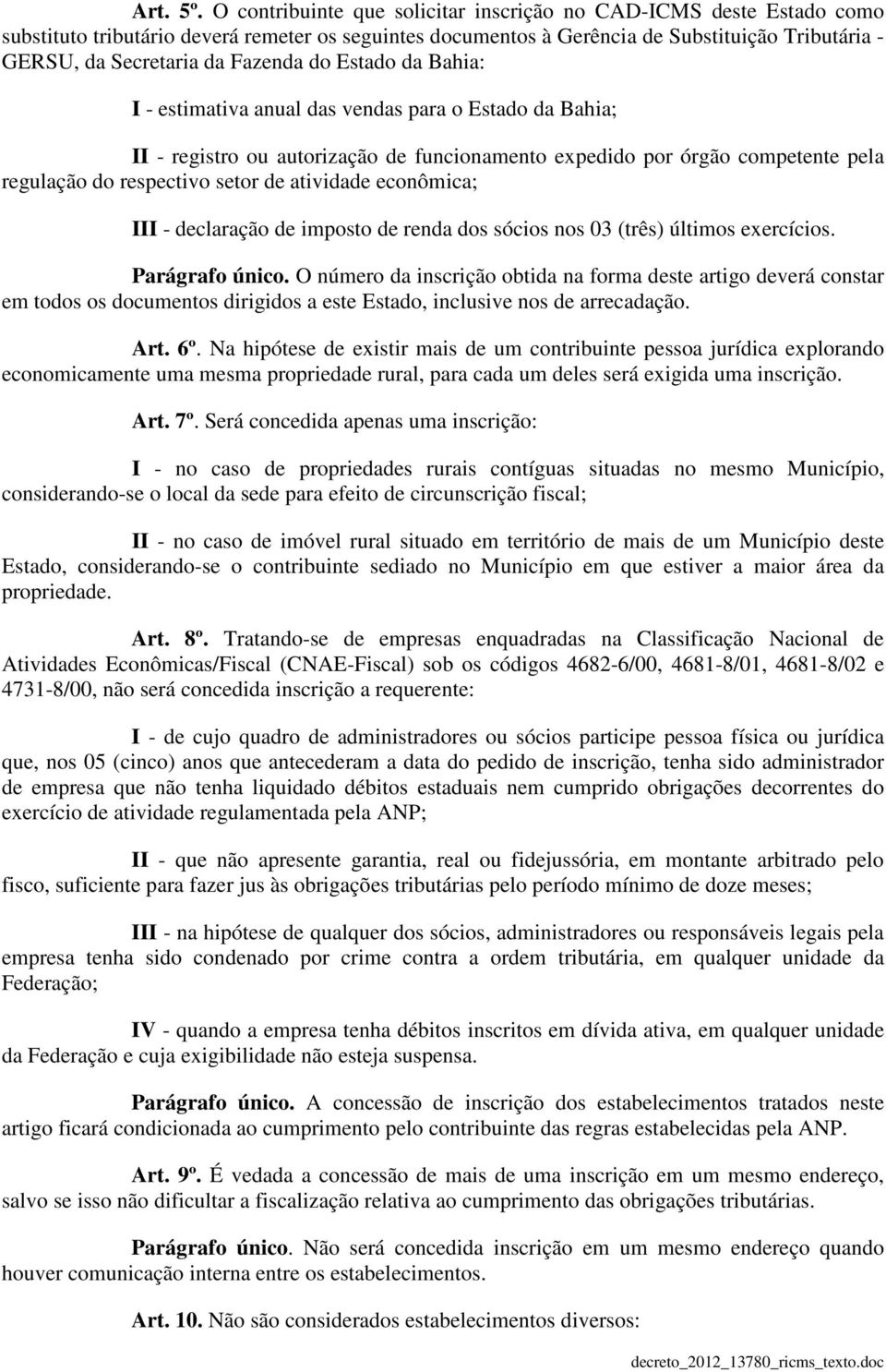 Fazenda do Estado da Bahia: I - estimativa anual das vendas para o Estado da Bahia; II - registro ou autorização de funcionamento expedido por órgão competente pela regulação do respectivo setor de