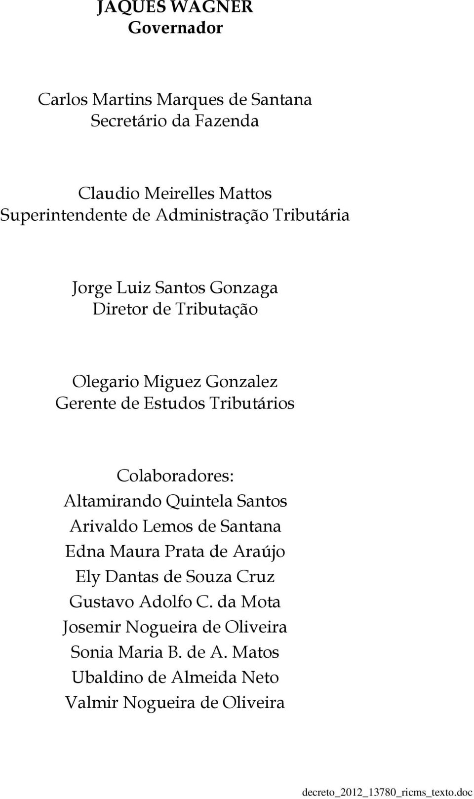 Tributários Colaboradores: Altamirando Quintela Santos Arivaldo Lemos de Santana Edna Maura Prata de Araújo Ely Dantas de Souza