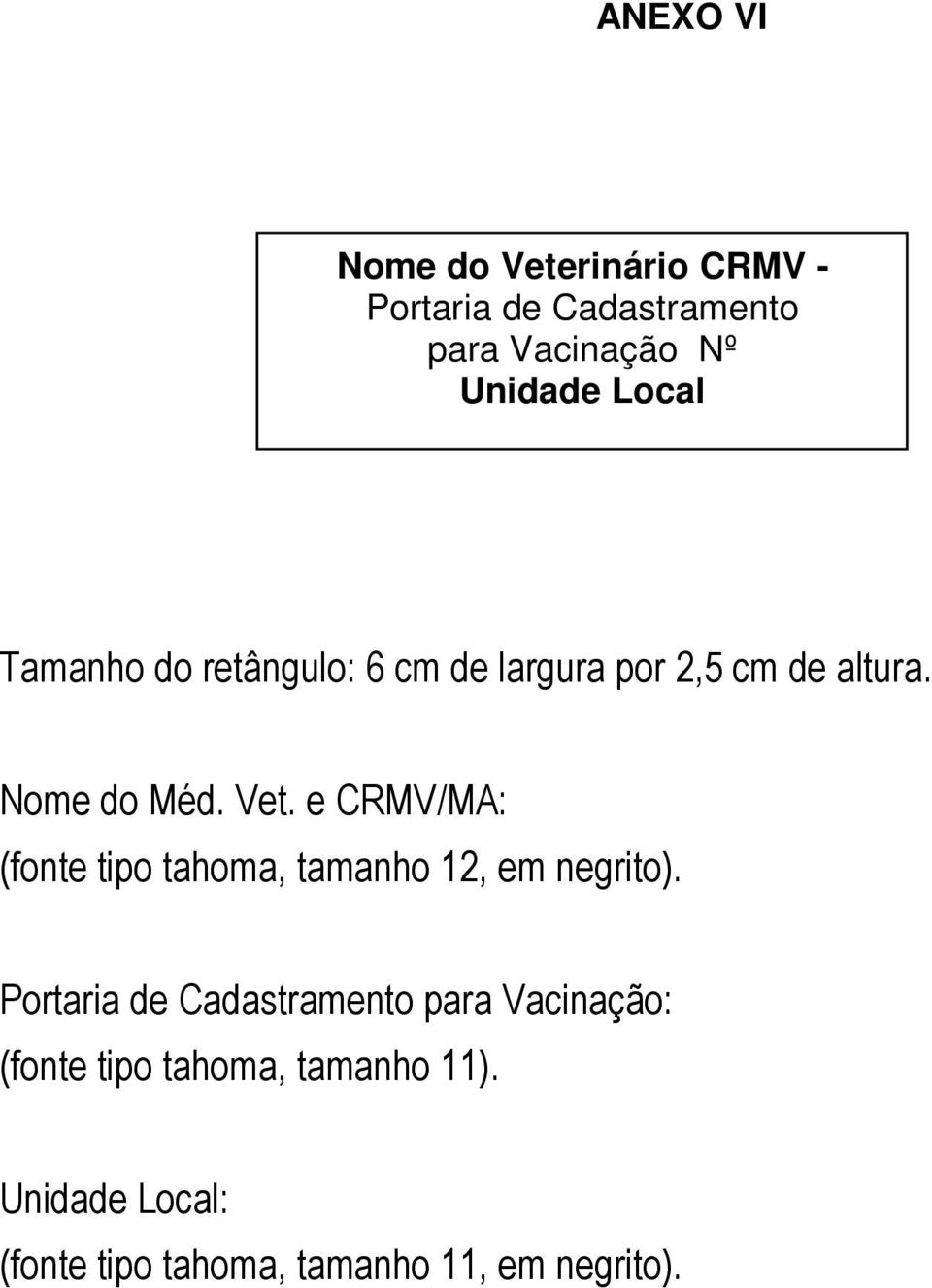 e CRMV/MA: (fonte tipo tahoma, tamanho 12, em negrito).