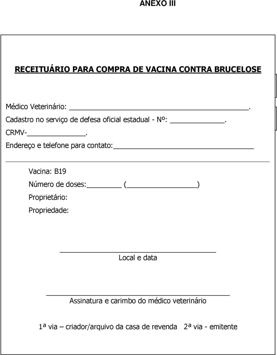 Endereço e telefone para contato: Vacina: B19 Número de doses: ( ) Proprietário: Propriedade: