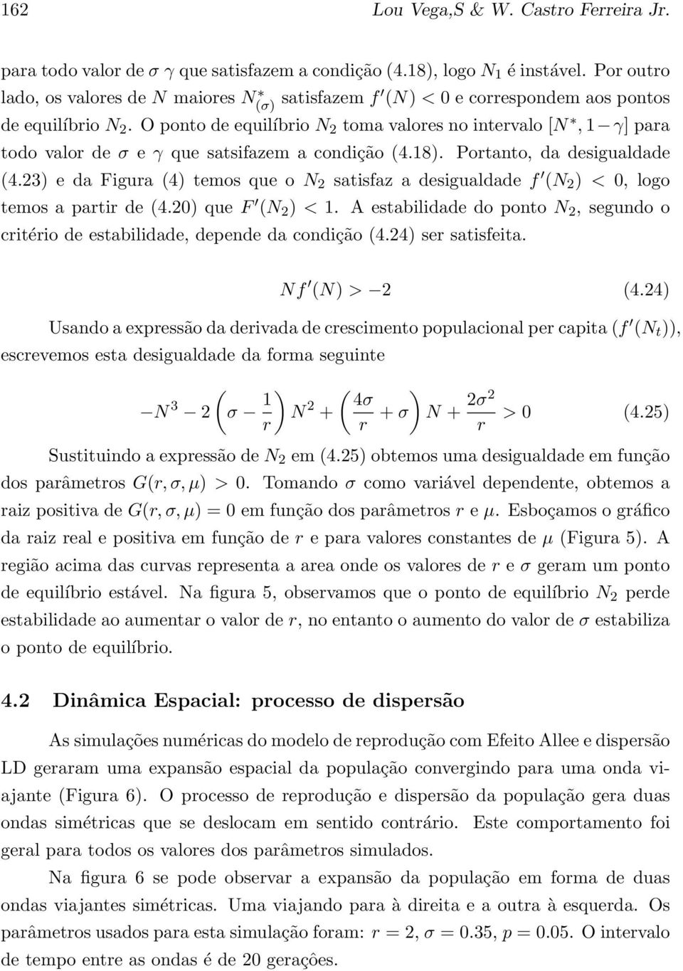 O ponto de equilíbrio N 2 toma valores no intervalo [N, 1 γ] para todo valor de σ e γ que satsifazem a condição (4.18). Portanto, da desigualdade (4.