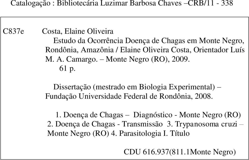 Dissertação (mestrado em Biologia Experimental) Fundação Universidade Federal de Rondônia, 2008. 1.