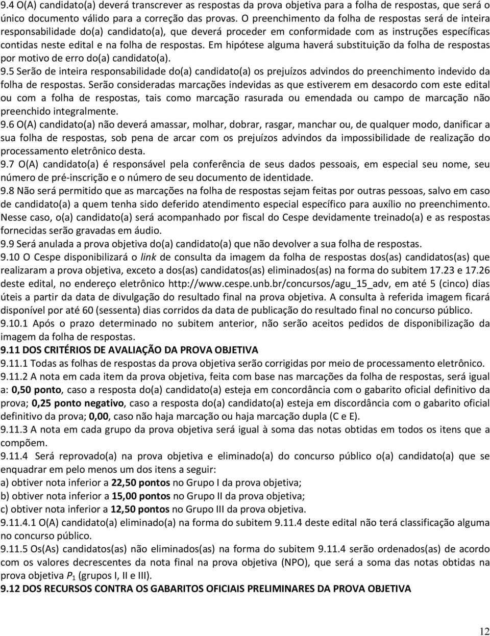 respostas. Em hipótese alguma haverá substituição da folha de respostas por motivo de erro do(a) candidato(a). 9.