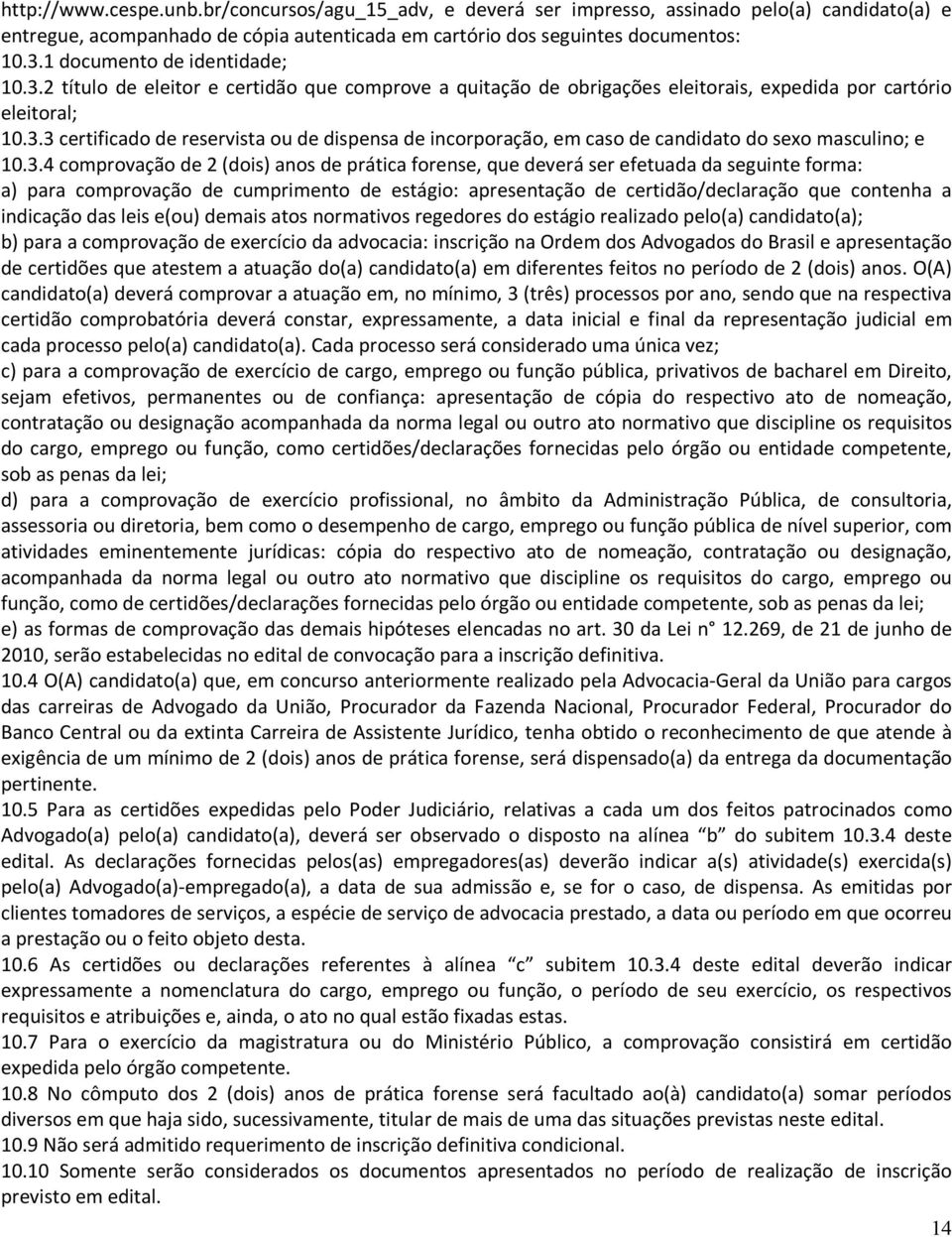 3.4 comprovação de 2 (dois) anos de prática forense, que deverá ser efetuada da seguinte forma: a) para comprovação de cumprimento de estágio: apresentação de certidão/declaração que contenha a