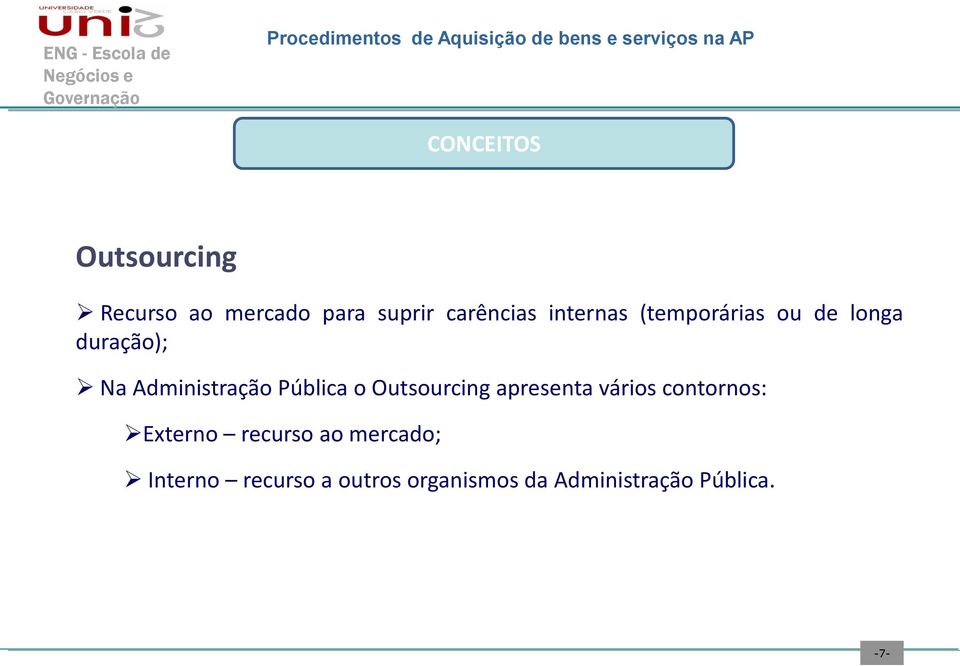Pública o Outsourcing apresenta vários contornos: Externo recurso