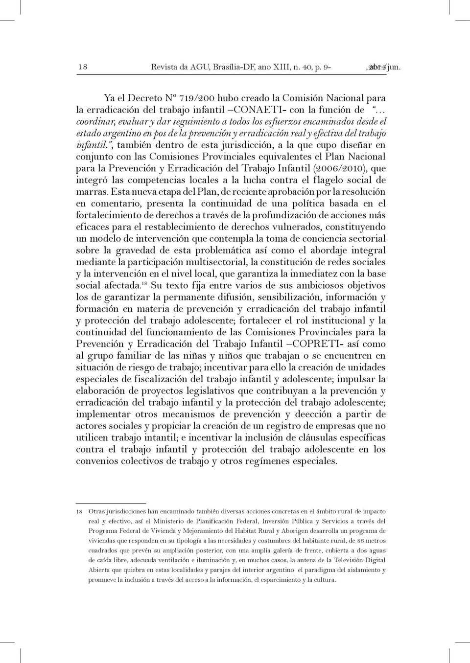 desde el estado argentino en pos de la prevención y erradicación real y efectiva del trabajo infantil.