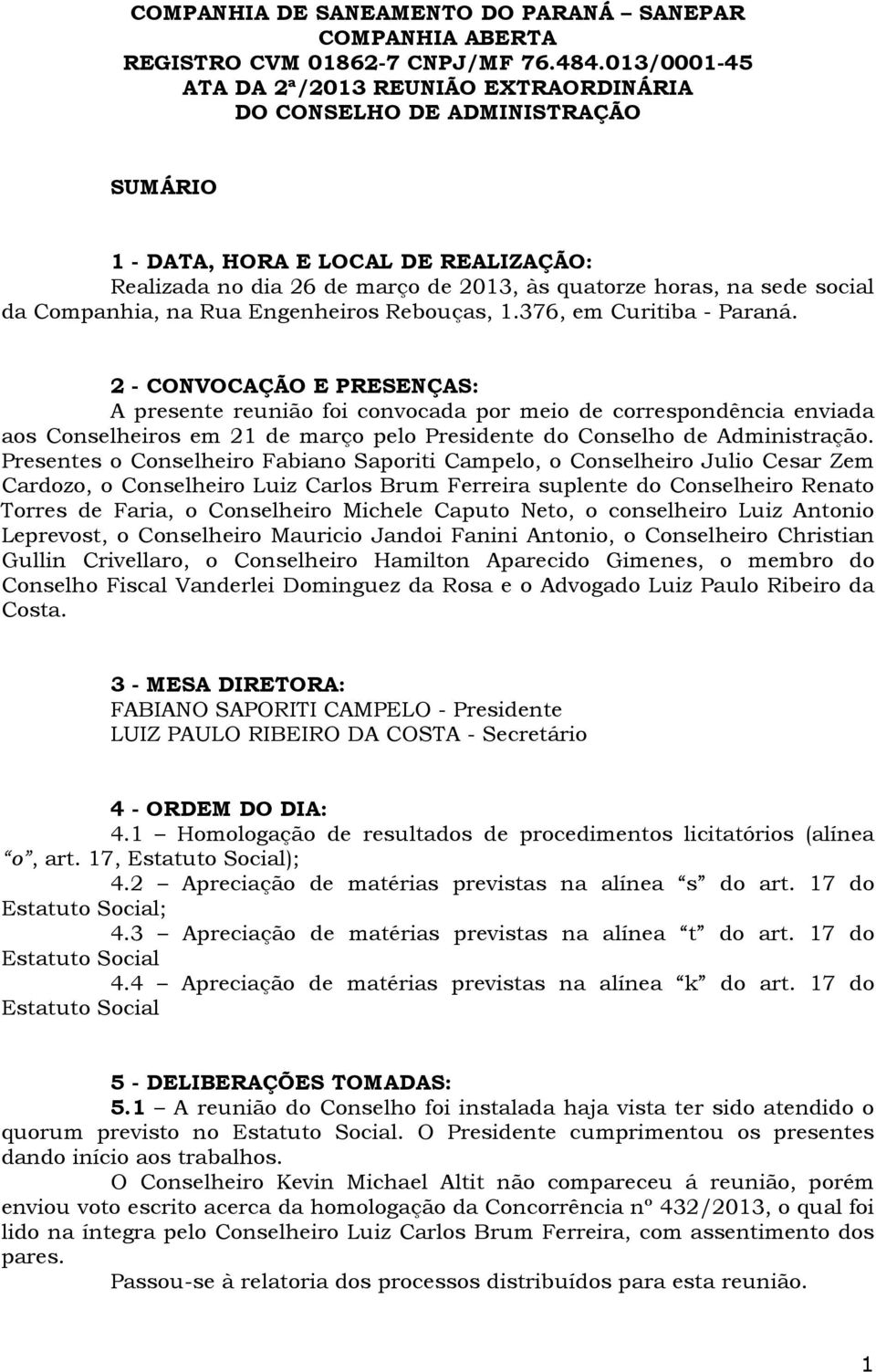 Companhia, na Rua Engenheiros Rebouças, 1.376, em Curitiba - Paraná.