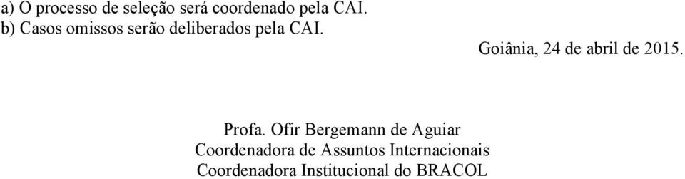 Goiânia, 24 de abril de 2015. Profa.