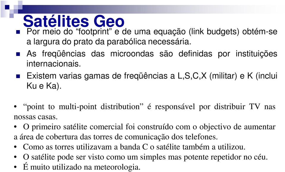 point to multi-point distribution é responsável por distribuir TV nas nossas casas.