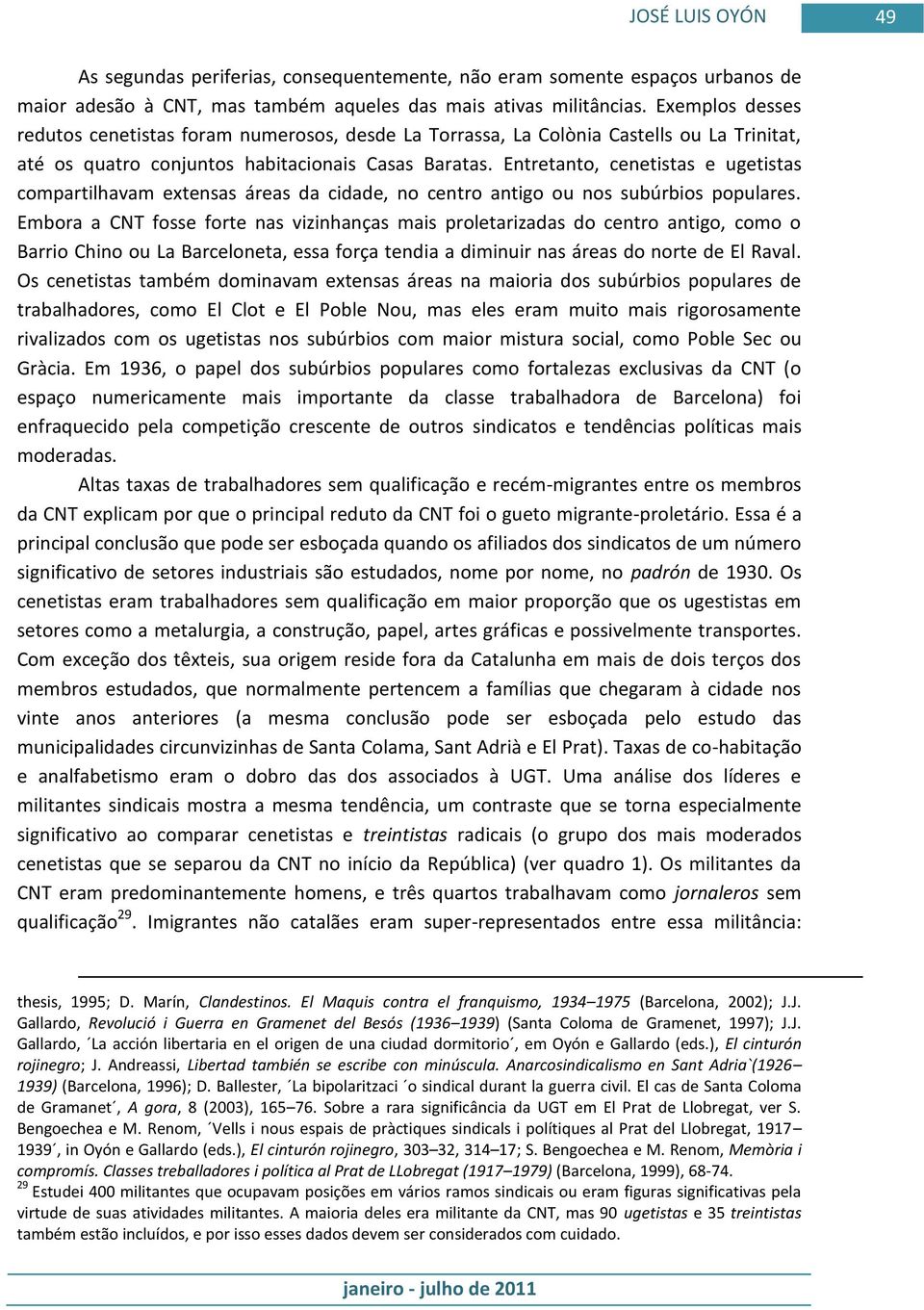 Entretanto, cenetistas e ugetistas compartilhavam extensas áreas da cidade, no centro antigo ou nos subúrbios populares.