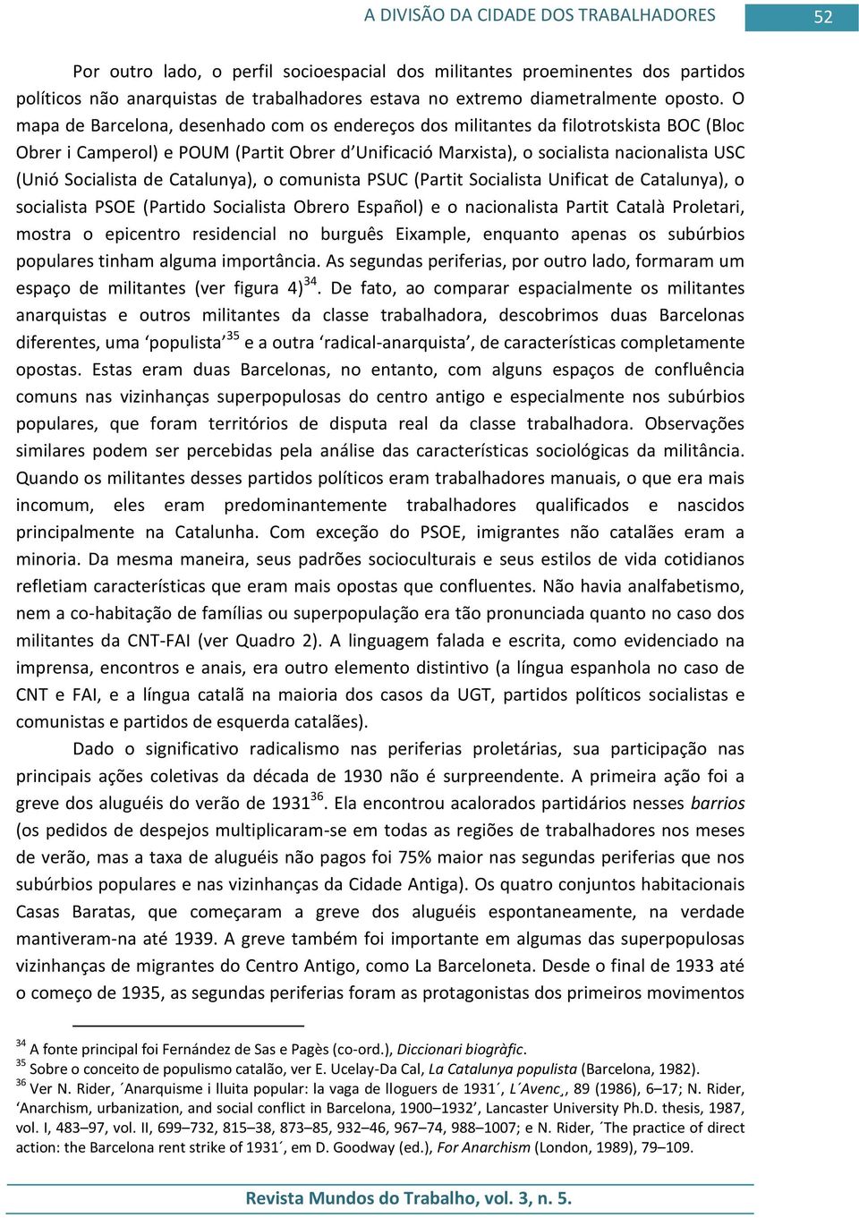 O mapa de Barcelona, desenhado com os endereços dos militantes da filotrotskista BOC (Bloc Obrer i Camperol) e POUM (Partit Obrer d Unificació Marxista), o socialista nacionalista USC (Unió