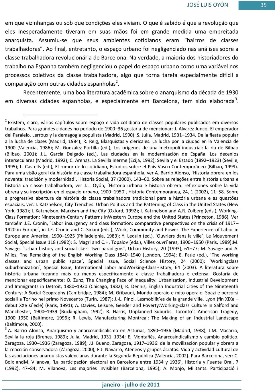 Ao final, entretanto, o espaço urbano foi negligenciado nas análises sobre a classe trabalhadora revolucionária de Barcelona.